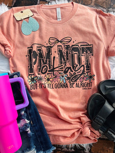I'm Not Okay - But It's All Gonna Be Alright Tee